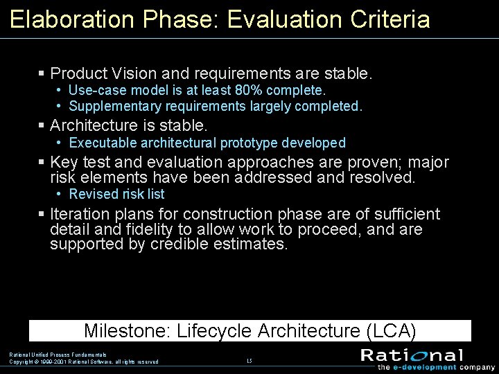 Elaboration Phase: Evaluation Criteria § Product Vision and requirements are stable. • Use-case model