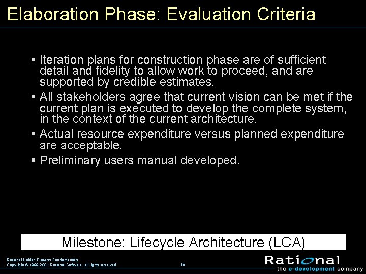 Elaboration Phase: Evaluation Criteria § Iteration plans for construction phase are of sufficient detail