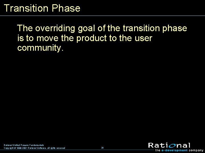 Transition Phase The overriding goal of the transition phase is to move the product