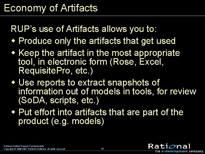 Economy of Artifacts RUP’s use of Artifacts allows you to: w Produce only the