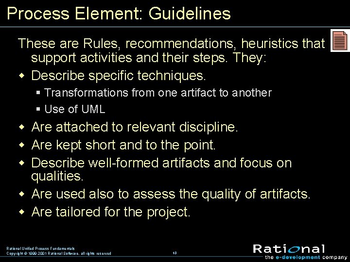 Process Element: Guidelines These are Rules, recommendations, heuristics that support activities and their steps.