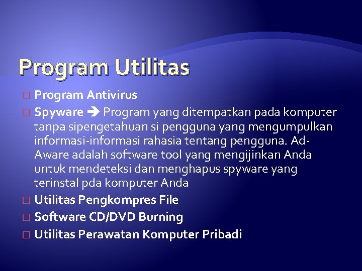 Program Utilitas Program Antivirus � Spyware Program yang ditempatkan pada komputer tanpa sipengetahuan si