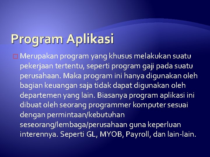 Program Aplikasi � Merupakan program yang khusus melakukan suatu pekerjaan tertentu, seperti program gaji