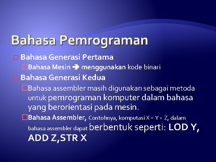 Bahasa Pemrograman � Bahasa Generasi Pertama �Bahasa Mesin menggunakan kode binari � Bahasa Generasi