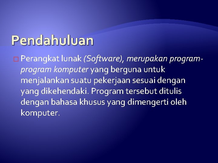 Pendahuluan � Perangkat lunak (Software), merupakan program- program komputer yang berguna untuk menjalankan suatu
