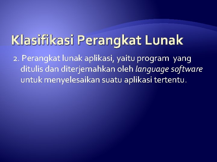 Klasifikasi Perangkat Lunak 2. Perangkat lunak aplikasi, yaitu program yang ditulis dan diterjemahkan oleh