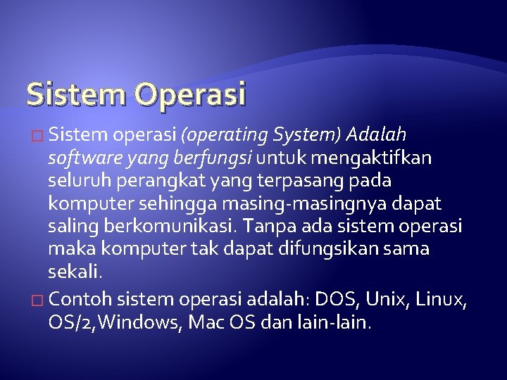 Sistem Operasi � Sistem operasi (operating System) Adalah software yang berfungsi untuk mengaktifkan seluruh