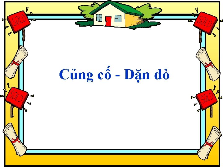 VỀ NHÀ Củng cố - Dặn dò Học bài và xem trước bài :