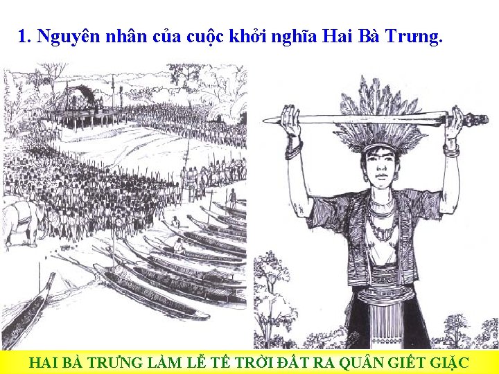 1. Nguyên nhân của cuộc khởi nghĩa Hai Bà Trưng. HAI BÀ TRƯNG LÀM