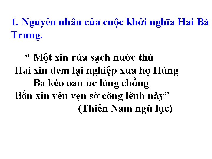 1. Nguyên nhân của cuộc khởi nghĩa Hai Bà Trưng. “ Một xin rửa