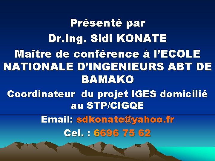 Présenté par Dr. Ing. Sidi KONATE Maître de conférence à l’ECOLE NATIONALE D’INGENIEURS ABT