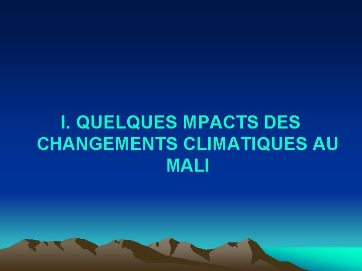 I. QUELQUES MPACTS DES CHANGEMENTS CLIMATIQUES AU MALI 