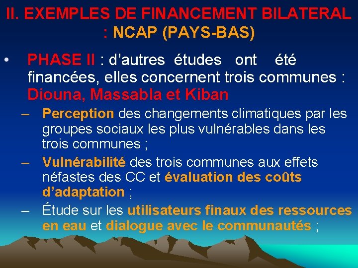 II. EXEMPLES DE FINANCEMENT BILATERAL : NCAP (PAYS-BAS) • PHASE II : d’autres études