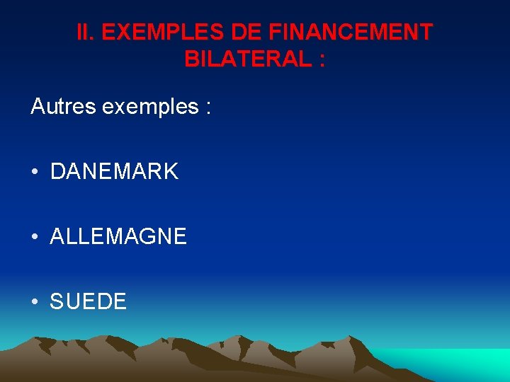 II. EXEMPLES DE FINANCEMENT BILATERAL : Autres exemples : • DANEMARK • ALLEMAGNE •