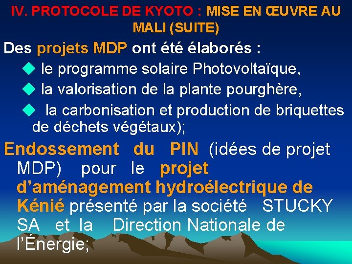 IV. PROTOCOLE DE KYOTO : MISE EN ŒUVRE AU MALI (SUITE) Des projets MDP