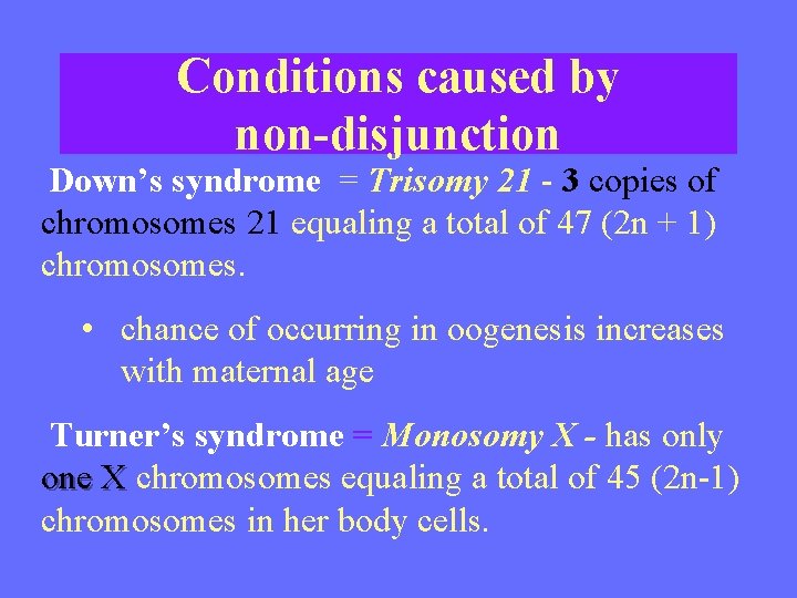 Conditions caused by non-disjunction Down’s syndrome = Trisomy 21 - 3 copies of chromosomes