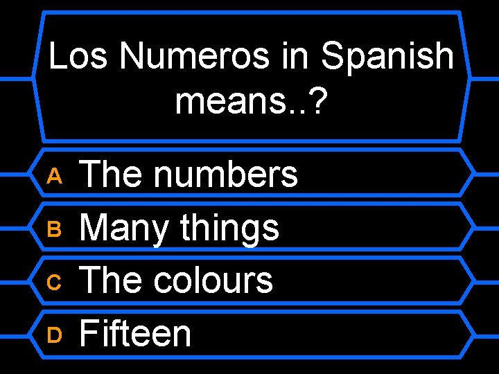 Los Numeros in Spanish means. . ? The numbers B Many things C The