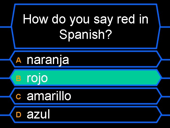 How do you say red in Spanish? naranja B rojo C amarillo D azul