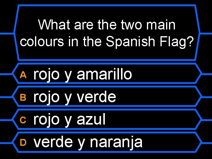 What are the two main colours in the Spanish Flag? rojo y amarillo B