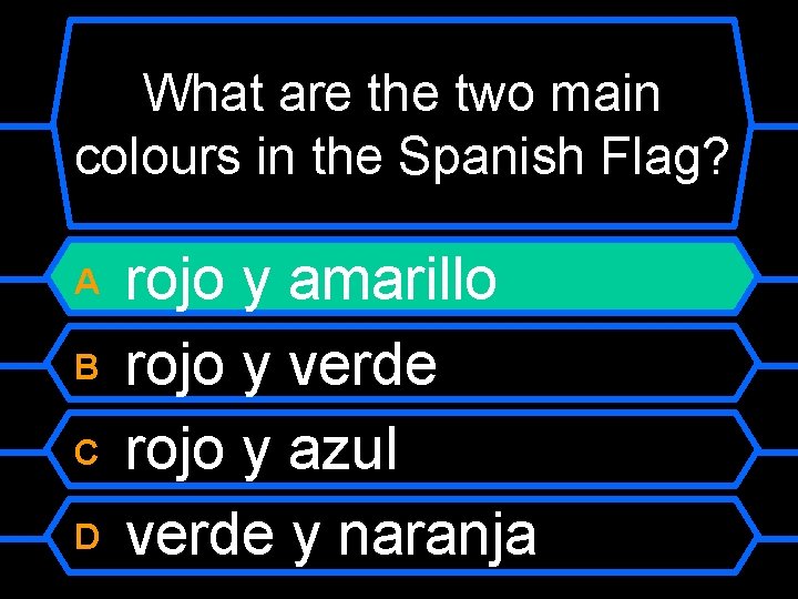 What are the two main colours in the Spanish Flag? rojo y amarillo B