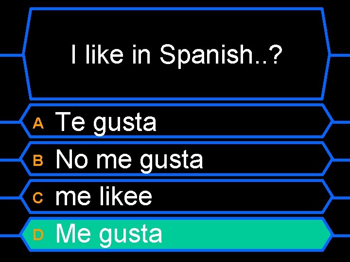 I like in Spanish. . ? Te gusta B No me gusta C me