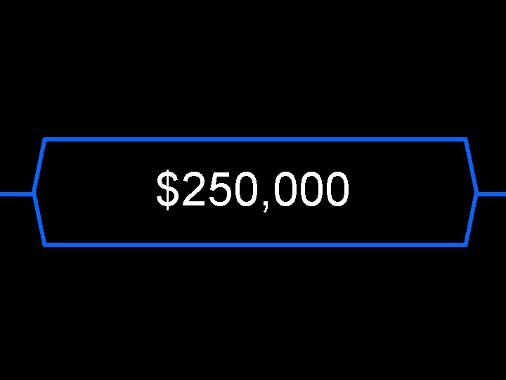 $250, 000 
