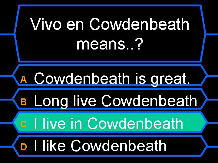 Vivo en Cowdenbeath means. . ? Cowdenbeath is great. B Long live Cowdenbeath C