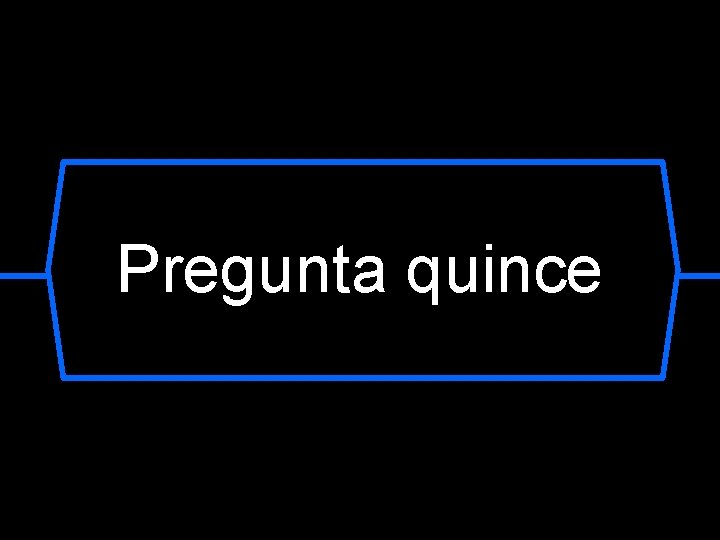 Pregunta quince 