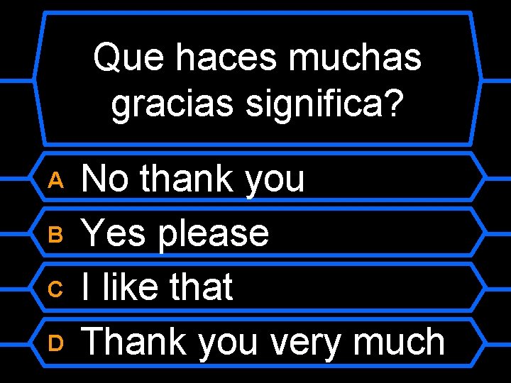 Que haces muchas gracias significa? No thank you B Yes please C I like