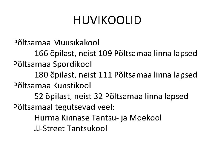 HUVIKOOLID Põltsamaa Muusikakool 166 õpilast, neist 109 Põltsamaa linna lapsed Põltsamaa Spordikool 180 õpilast, HUVIKOOLID Põltsamaa Muusikakool 166 õpilast, neist 109 Põltsamaa linna lapsed Põltsamaa Spordikool 180 õpilast,