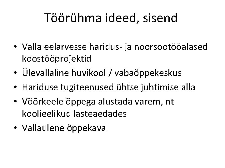 Töörühma ideed, sisend • Valla eelarvesse haridus- ja noorsootööalased koostööprojektid • Ülevallaline huvikool / Töörühma ideed, sisend • Valla eelarvesse haridus- ja noorsootööalased koostööprojektid • Ülevallaline huvikool /