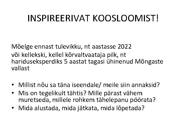 INSPIREERIVAT KOOSLOOMIST! Mõelge ennast tulevikku, nt aastasse 2022 või kellekski, kellel kõrvaltvaataja pilk, nt INSPIREERIVAT KOOSLOOMIST! Mõelge ennast tulevikku, nt aastasse 2022 või kellekski, kellel kõrvaltvaataja pilk, nt