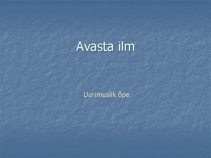 Avasta ilm Uurimuslik õpe 