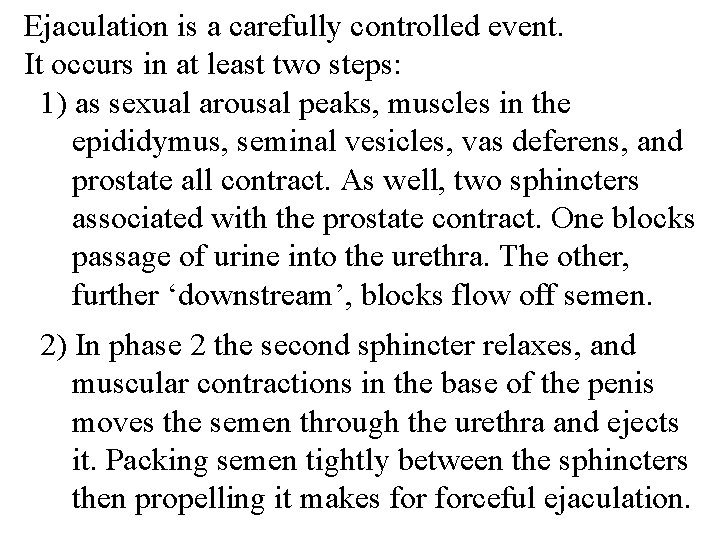 Ejaculation is a carefully controlled event. It occurs in at least two steps: 1)