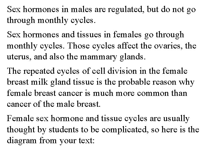 Sex hormones in males are regulated, but do not go through monthly cycles. Sex