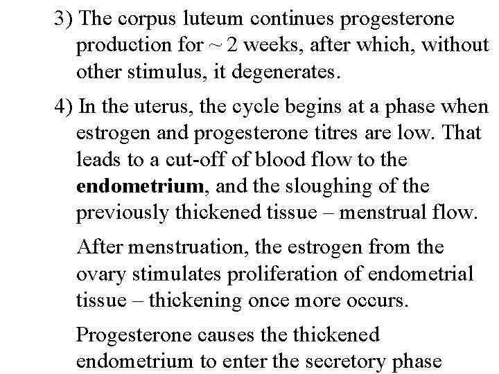 3) The corpus luteum continues progesterone production for ~ 2 weeks, after which, without
