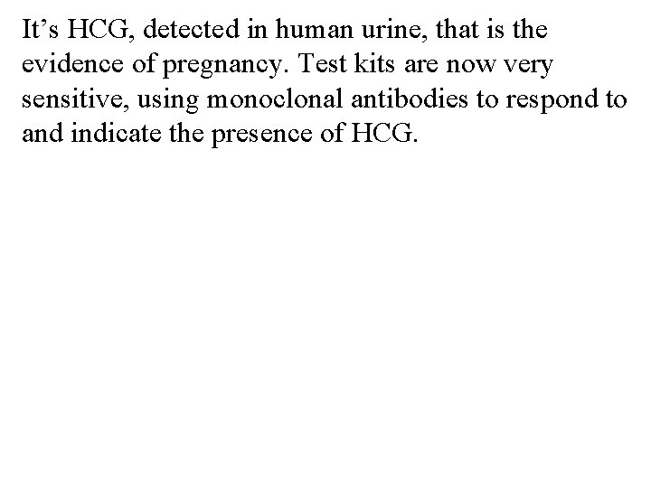It’s HCG, detected in human urine, that is the evidence of pregnancy. Test kits