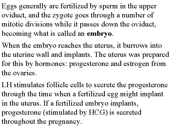 Eggs generally are fertilized by sperm in the upper oviduct, and the zygote goes