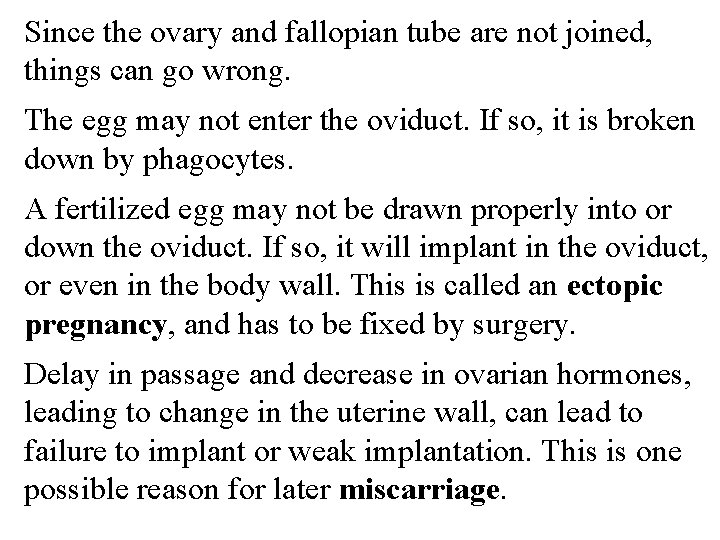 Since the ovary and fallopian tube are not joined, things can go wrong. The