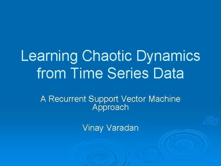 Learning Chaotic Dynamics from Time Series Data A Recurrent Support Vector Machine Approach Vinay