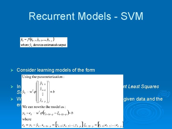 Recurrent Models - SVM Ø Consider learning models of the form In order to