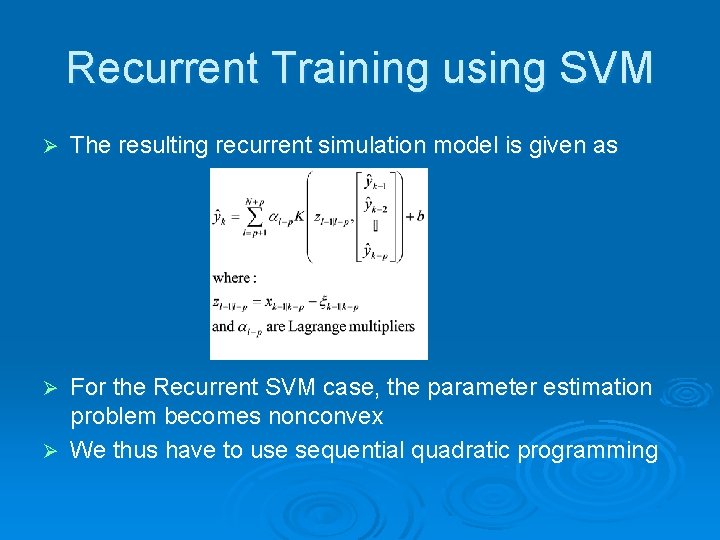 Recurrent Training using SVM Ø The resulting recurrent simulation model is given as For