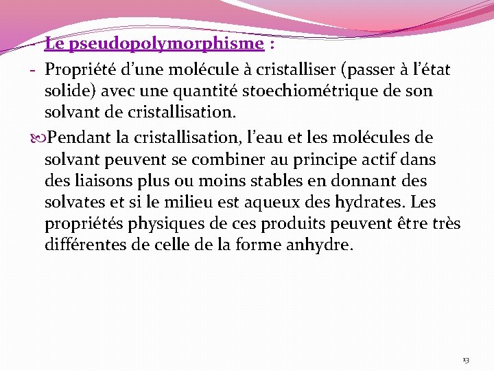 - Le pseudopolymorphisme : - Propriété d’une molécule à cristalliser (passer à l’état solide)
