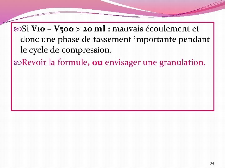  Si V 10 – V 500 > 20 ml : mauvais écoulement et