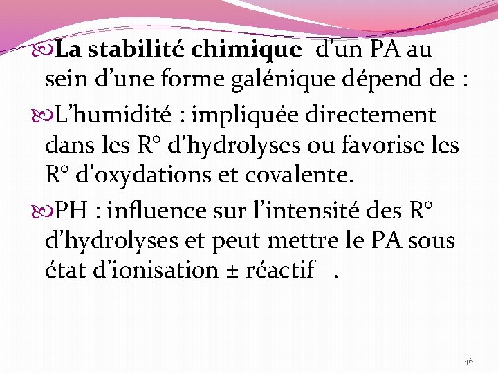  La stabilité chimique d’un PA au sein d’une forme galénique dépend de :