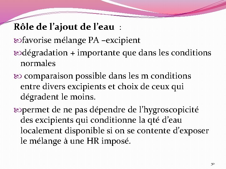 Rôle de l’ajout de l’eau : favorise mélange PA –excipient dégradation + importante que
