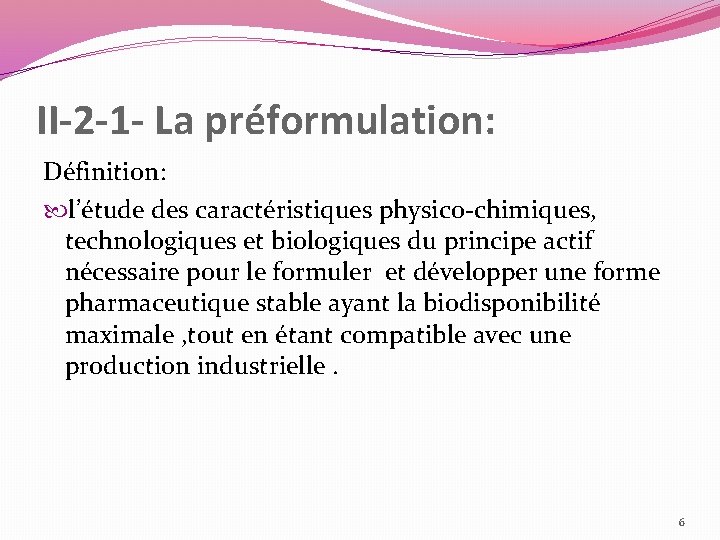 II-2 -1 - La préformulation: Définition: l’étude des caractéristiques physico-chimiques, technologiques et biologiques du