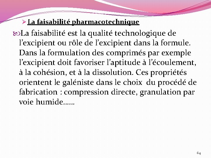 Ø La faisabilité pharmacotechnique La faisabilité est la qualité technologique de l’excipient ou rôle