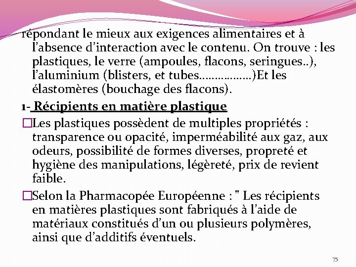 répondant le mieux aux exigences alimentaires et à l’absence d’interaction avec le contenu. On