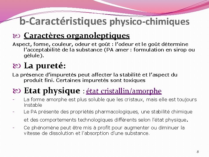 b-Caractéristiques physico-chimiques Caractères organoleptiques Aspect, forme, couleur, odeur et goût : l’odeur et le